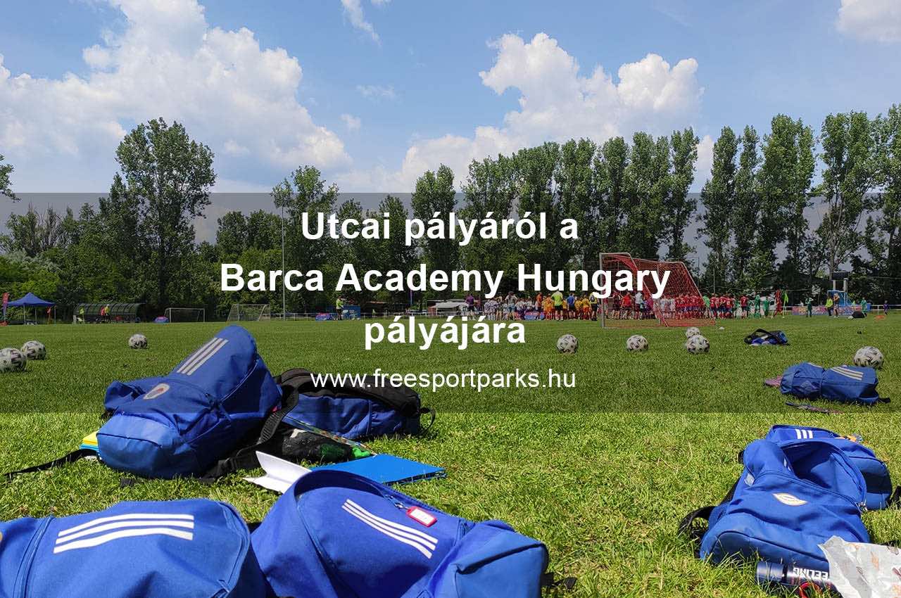 Utcai pályáról a Barca Academy Hungary pályájára - Free Sport Parks Blog